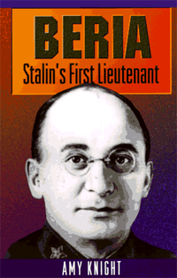 Beria: Stalin's First Lieutenant | Amy Knight